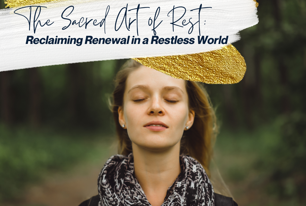 The Sacred Art of Rest: Reclaiming Renewal in a Restless World